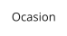 Ocasion